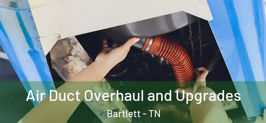  Air Duct Overhaul and Upgrades Bartlett - TN