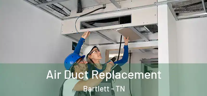  Air Duct Replacement Bartlett - TN