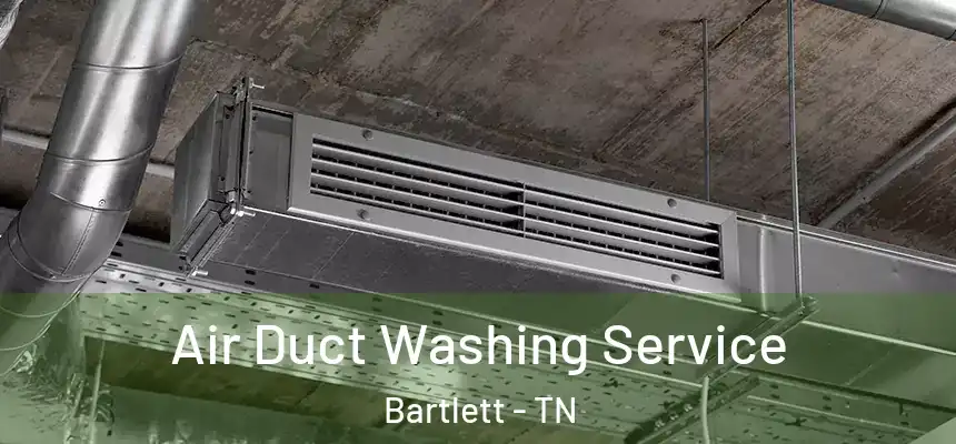 Air Duct Washing Service Bartlett - TN