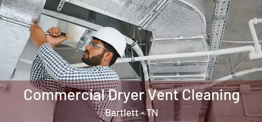  Commercial Dryer Vent Cleaning Bartlett - TN