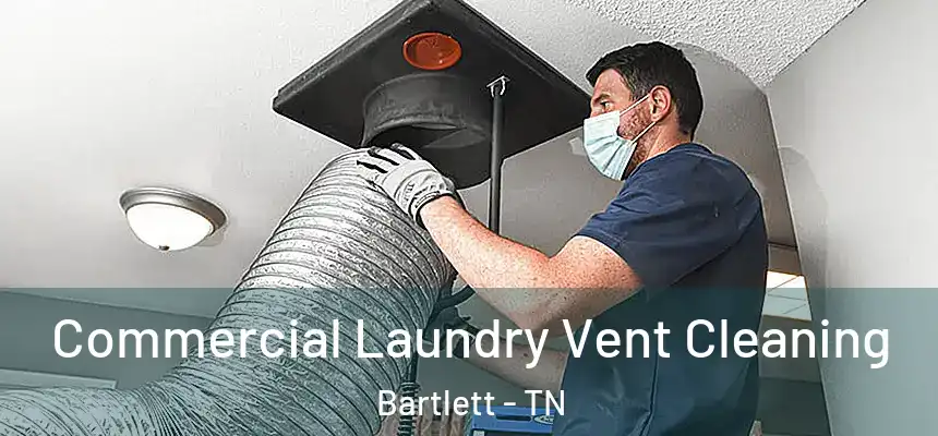Commercial Laundry Vent Cleaning Bartlett - TN