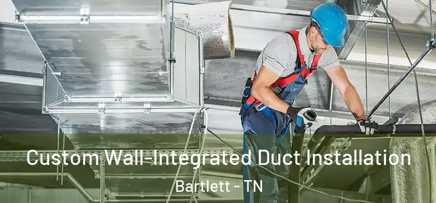 Custom Wall-Integrated Duct Installation Bartlett - TN