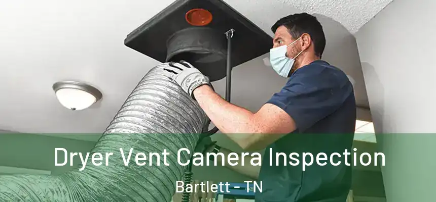 Dryer Vent Camera Inspection Bartlett - TN
