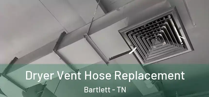 Dryer Vent Hose Replacement Bartlett - TN