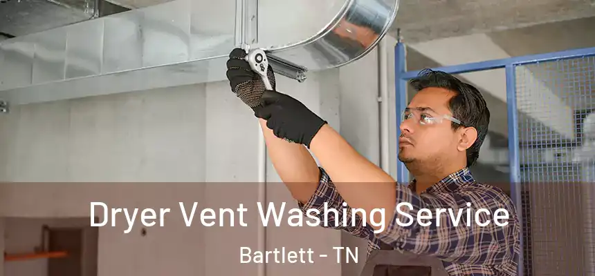  Dryer Vent Washing Service Bartlett - TN
