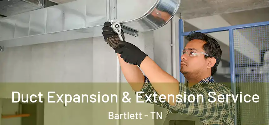  Duct Expansion & Extension Service Bartlett - TN