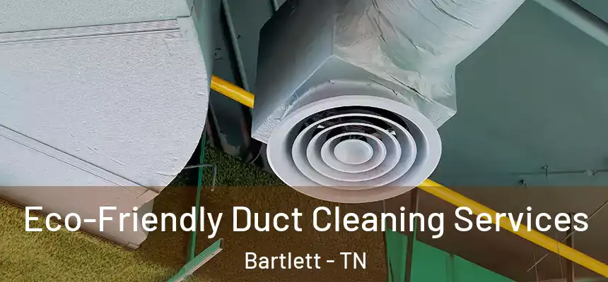 Eco-Friendly Duct Cleaning Services Bartlett - TN