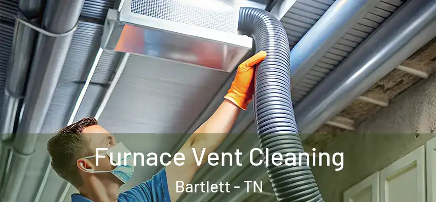 Furnace Vent Cleaning Bartlett - TN