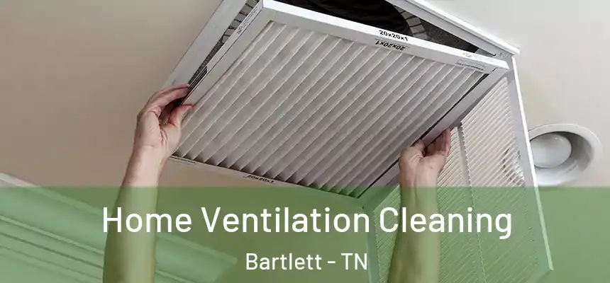 Home Ventilation Cleaning Bartlett - TN