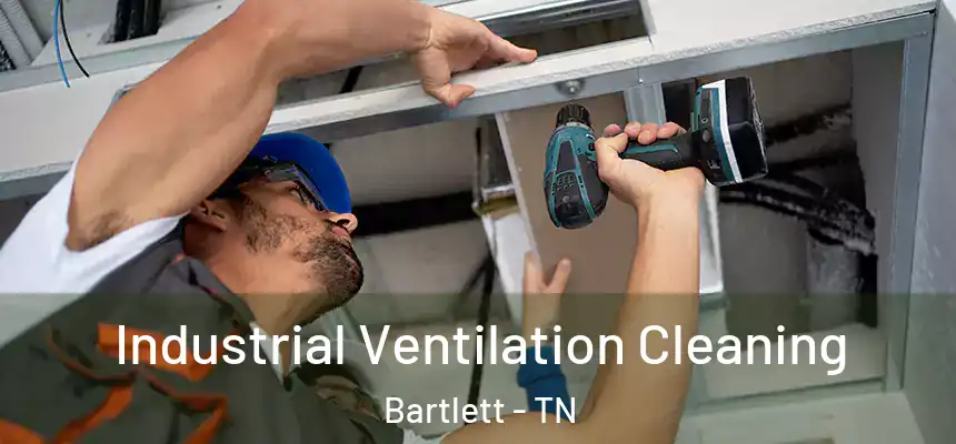 Industrial Ventilation Cleaning Bartlett - TN