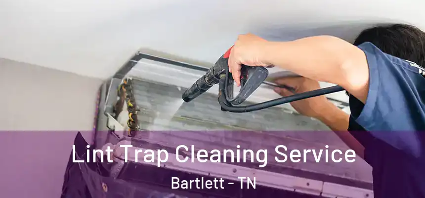 Lint Trap Cleaning Service Bartlett - TN