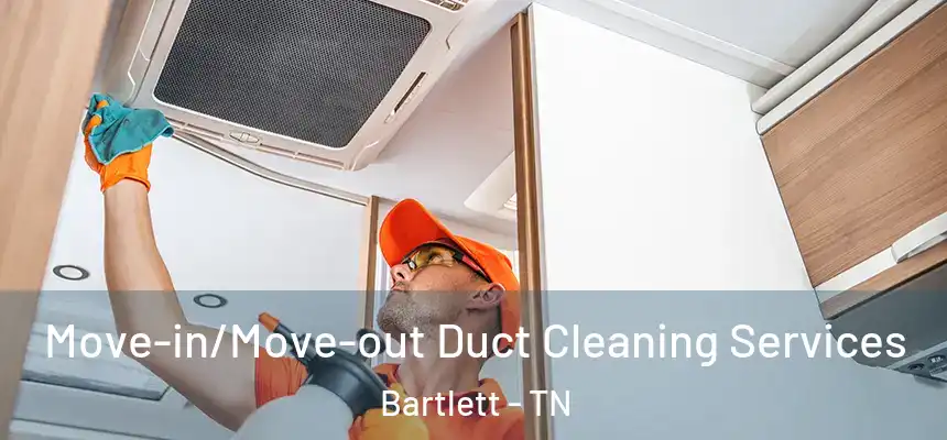  Move-in/Move-out Duct Cleaning Services Bartlett - TN