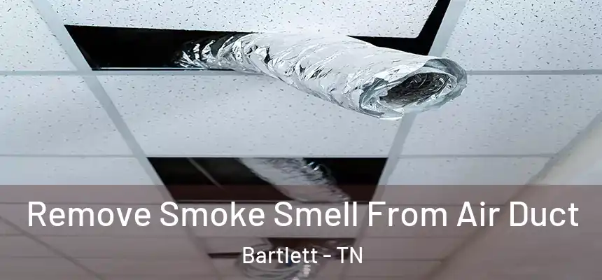  Remove Smoke Smell From Air Duct Bartlett - TN