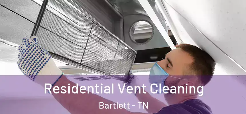  Residential Vent Cleaning Bartlett - TN