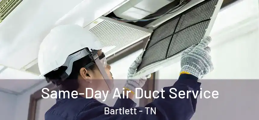  Same-Day Air Duct Service Bartlett - TN
