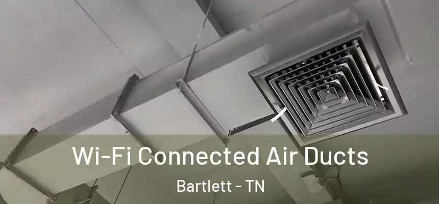  Wi-Fi Connected Air Ducts Bartlett - TN